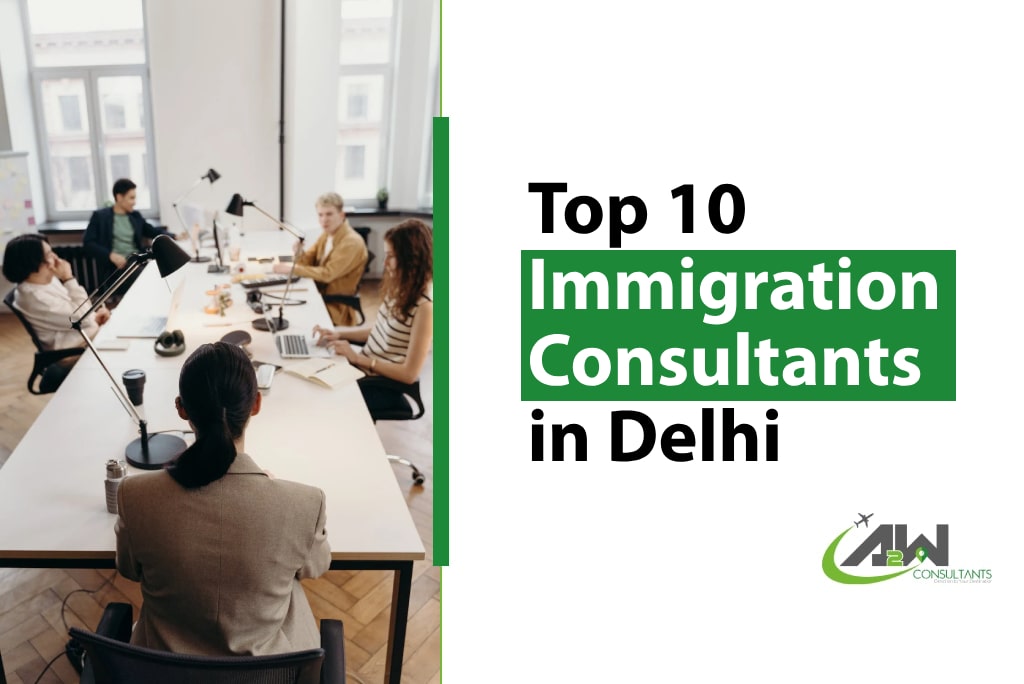 Top 10 Immigration Consultants in Delhi: A Comprehensive Comparison and Why A2W Consultants Stands Out
